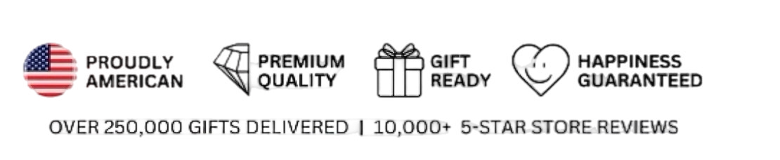 Proudly American • Premium Quality • Gift Ready • Happiness Guaranteed