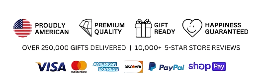 Proudly American, Premium Quality, Gift Ready, Happiness Guaranteed, Over 250,000 gifts delivered, 10,000+ 5-star reviews, accepted payments