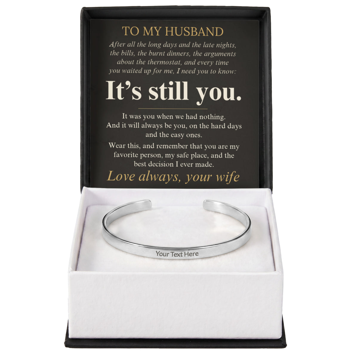 To My Husband engraved cuff bracelet in gift box with It's Still You message card